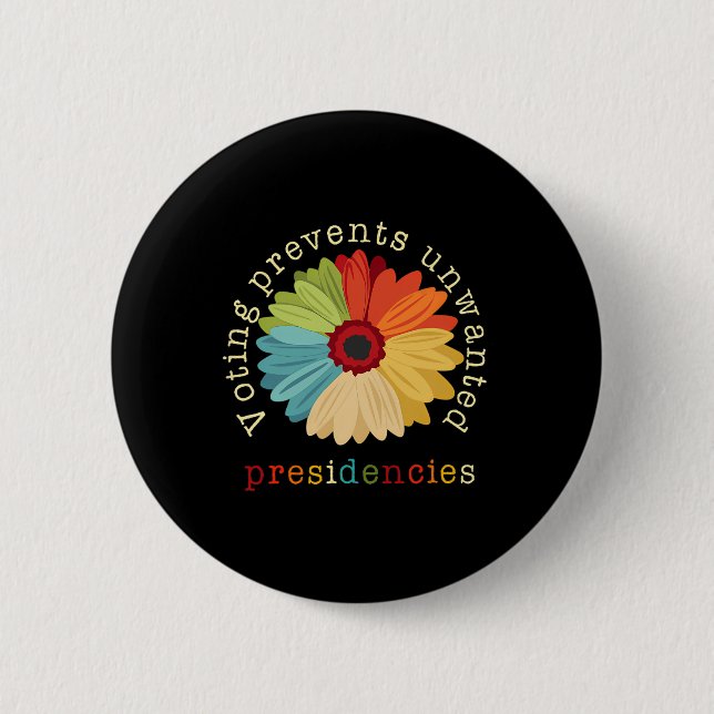 Voting Prevents Unwanted Presidencies 2  Button (Front)
