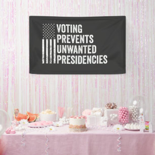 Voting Prevents Unwanted Presidencies American Banner