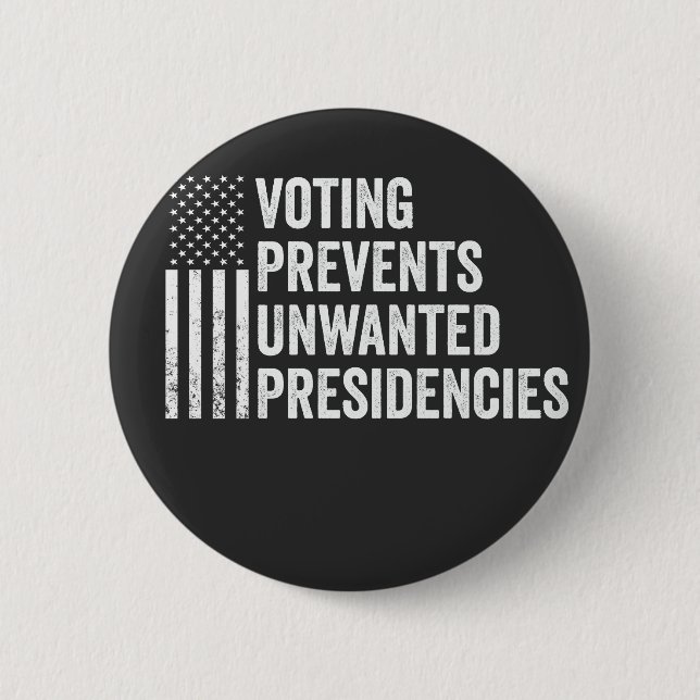 Voting Prevents Unwanted Presidencies American   Button (Front)