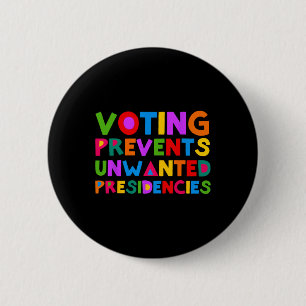 Voting Prevents Unwanted Presidencies Button