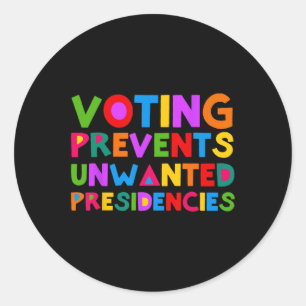 Voting Prevents Unwanted Presidencies Classic Round Sticker
