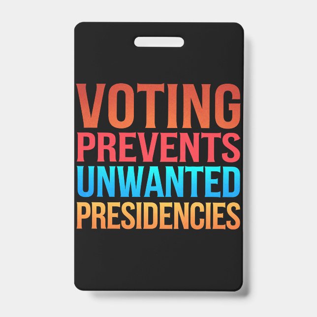 Voting Prevents Unwanted Presidencies Election  Badge (Front)
