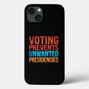 Voting Prevents Unwanted Presidencies Election  iPhone 13 Case