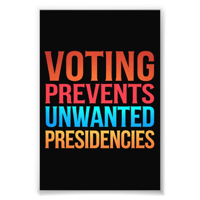 Voting Prevents Unwanted Presidencies Election  Photo Print (Front)