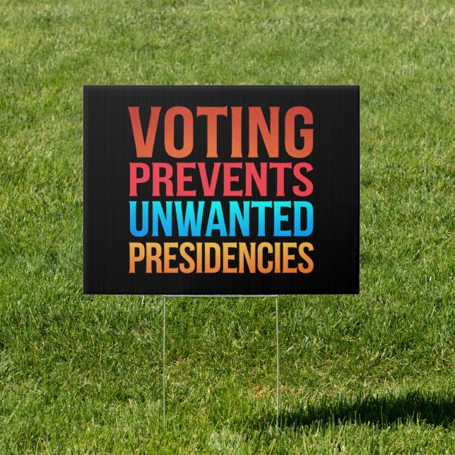 Voting Prevents Unwanted Presidencies Election  Sign (Insitu)