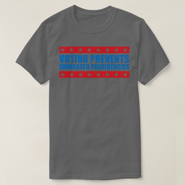 voting prevents unwanted presidencies Election T-Shirt (Design Front)