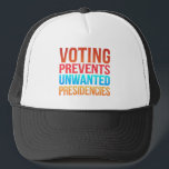 Voting Prevents Unwanted Presidencies Election  Trucker Hat<br><div class="desc">Voting Prevents Unwanted Presidencies Election Political</div>
