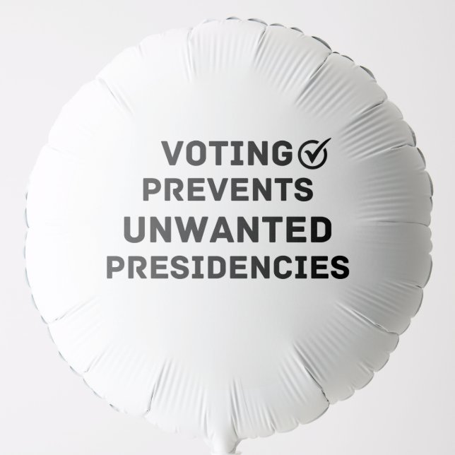 Voting Prevents Unwanted Presidencies Gift Balloon (Front)