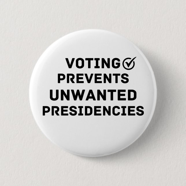 Voting Prevents Unwanted Presidencies Gift Button (Front)