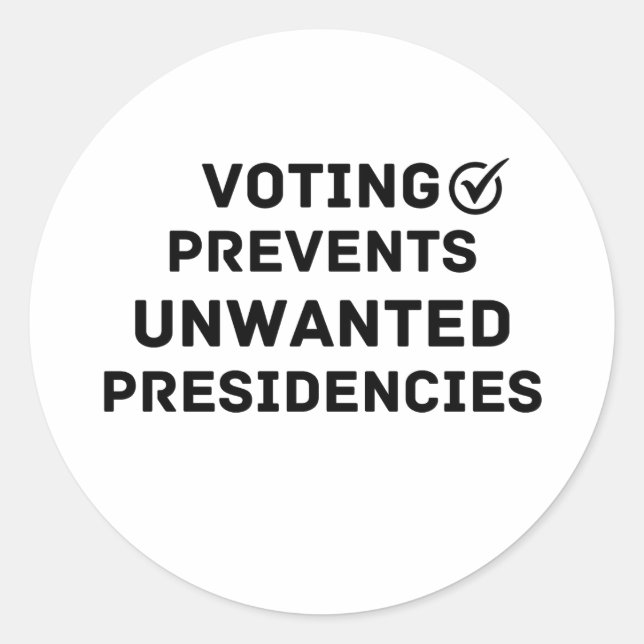 Voting Prevents Unwanted Presidencies Gift Classic Round Sticker (Front)