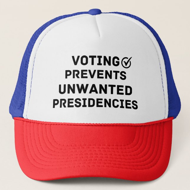 Voting Prevents Unwanted Presidencies Gift Trucker Hat (Front)