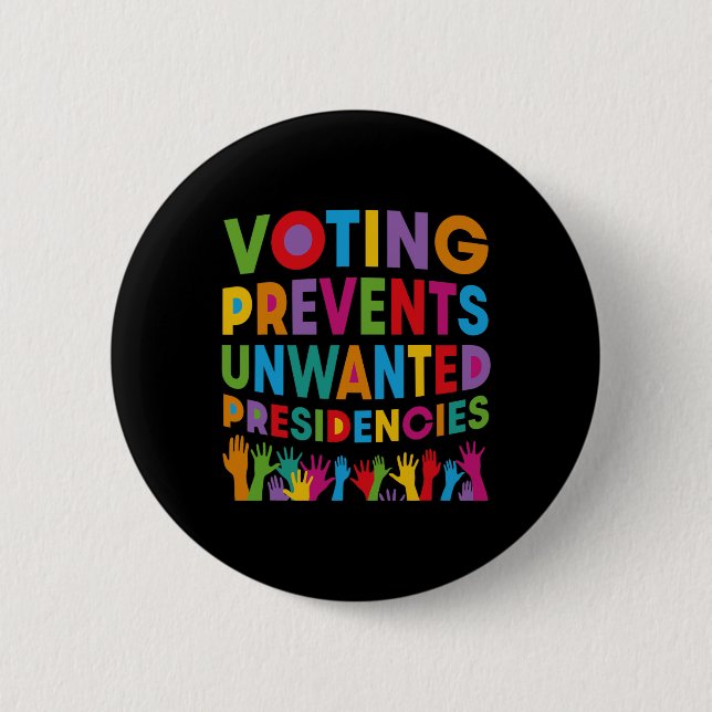 Voting Prevents Unwanted Presidencies Gifts For Me Button (Front)