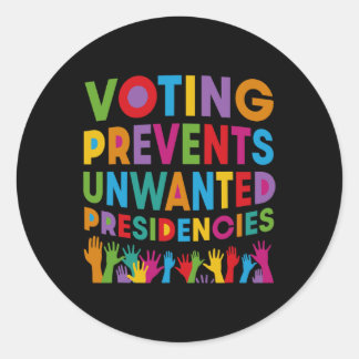 Voting Prevents Unwanted Presidencies Gifts For Me Classic Round Sticker