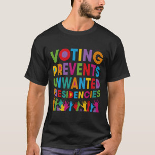Voting Prevents Unwanted Presidencies Gifts For Me T-Shirt
