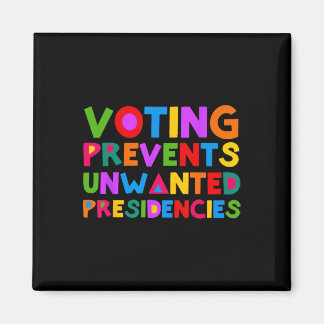 Voting Prevents Unwanted Presidencies  Magnet