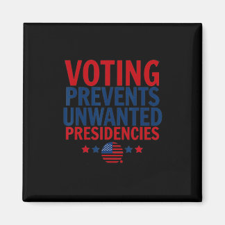 Voting Prevents Unwanted Presidencies Men Women  Magnet