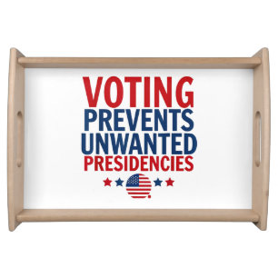 Voting Prevents Unwanted Presidencies men women Serving Tray