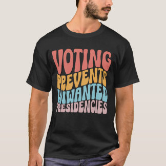 Voting Prevents Unwanted Presidencies Shirt