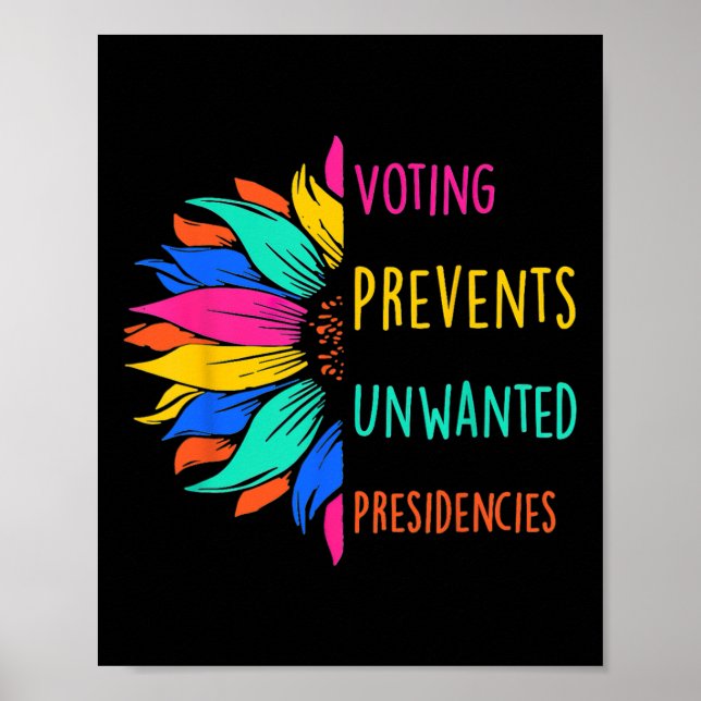 Voting Prevents Unwanted Presidencies Sunflower  Poster (Front)