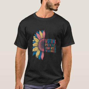 Voting Prevents Unwanted Presidencies Voting Desig T-Shirt