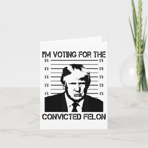 Voting Trump 2024 Im Voting Convicted Felon Patri Card