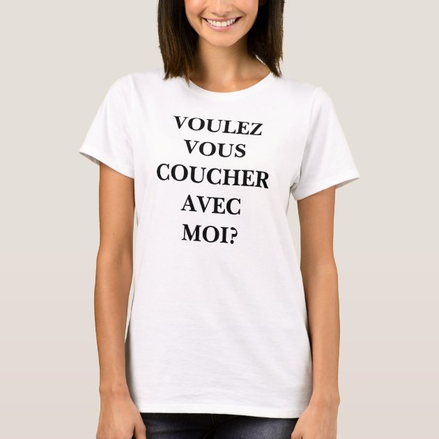 VOULEZ VOUS COUCHER AVEC MOI T Shirt Zazzle