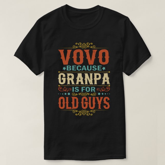 Vovo Because Grandpa is for Old Guys Father's Day T-Shirt (Design Front)