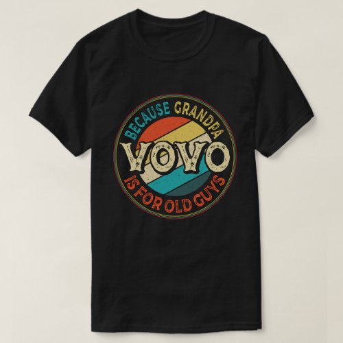 Vovo Because Grandpa is for Old Guys Fathers Day T_Shirt