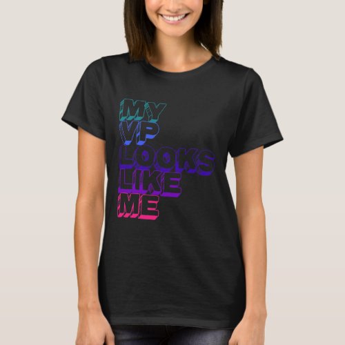 Vp Looks Like Me _ Vice President Kamala Harris  T_Shirt