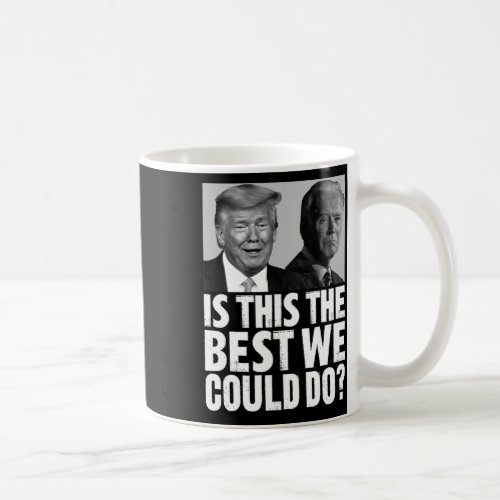 Vs Biden Is This The Best We Could Do Funny Polit Coffee Mug