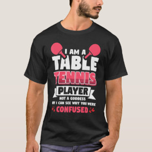 Vwol I Am A Table Tennis Player Not A Goddess T-Shirt