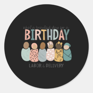 W A Beautiful Day For A Labor And Delivery Nurse Classic Round Sticker