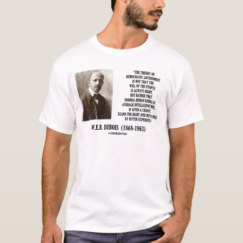 WEB Dubois Theory Of Democratic Government T_Shirt