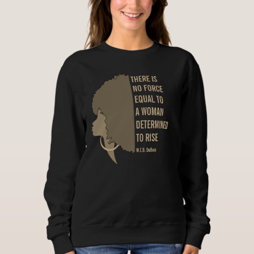 WEB DuBois WOMAN DETERMINED TO RISE Quote Sweatshirt