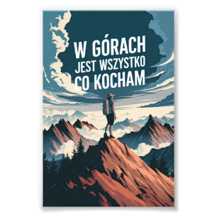 W górach jest wszystko co kocham photo print