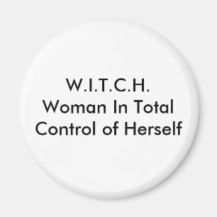 W.I.T.C.H.Woman In Total Control of Herself Magnet