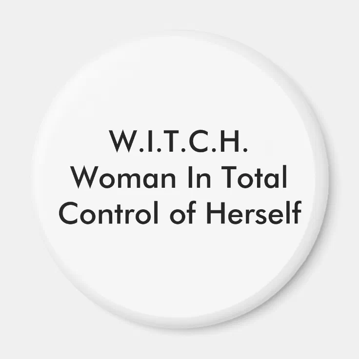 W.i.t.c.h.woman In Total Control Of Herself Magnet | Zazzle