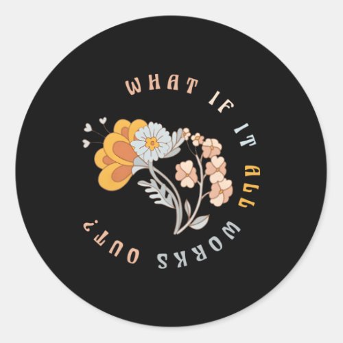 W If It All Works Out Floral Quote Tal Health Anxi Classic Round Sticker