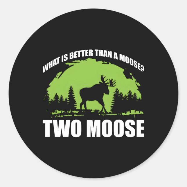 W Is Better Than A Moose Two Moose Saying Classic Round Sticker (Front)