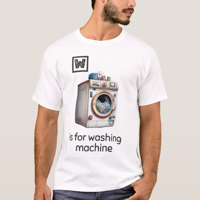 W is for Washing Machine T-Shirt (Front)