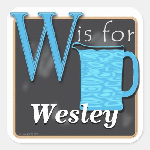 W Is For Water W Is For Wesley Square Sticker