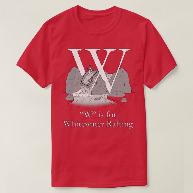 W is for Whitewater Rafting  T-Shirt (Design Front)