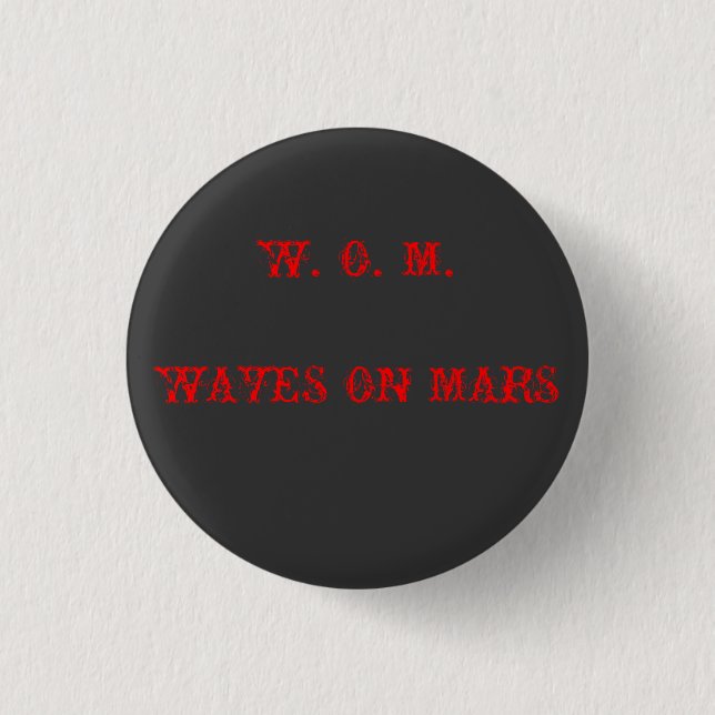 W. O. M. WAVES ON MARS PINBACK BUTTON (Front)