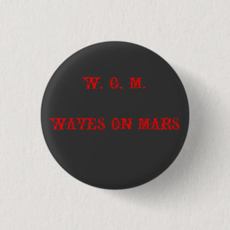 W. O. M. WAVES ON MARS PINBACK BUTTON