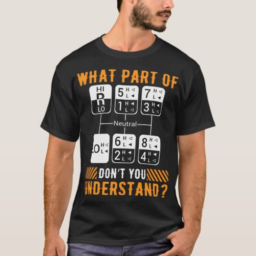 W P Dont You Understand Trucker Dad S T_Shirt