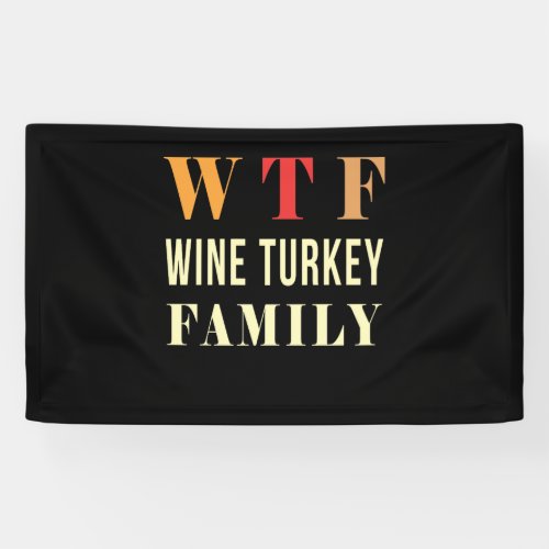 W T F Wine Turkey Family Funny Thanksgivings Banner
