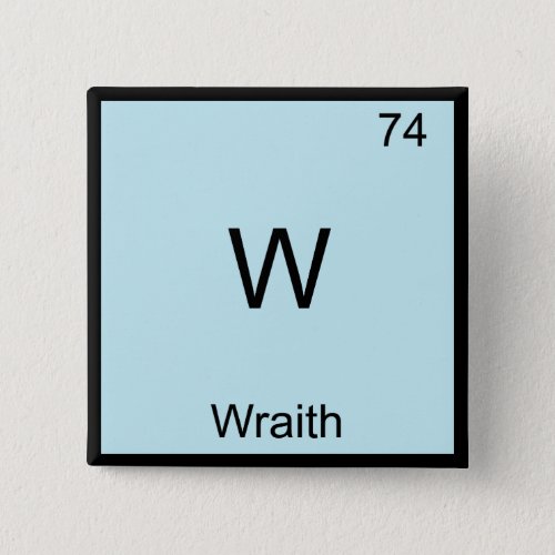 W _ Wraith Funny Chemistry Element Symbol T_Shirt Button