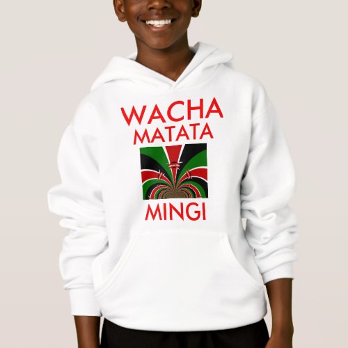 Wacha Matata Mingi Keep it Kenyan Hakuna Matata Hoodie