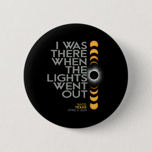 Waco 2024 Total Solar Eclipse Totality Button
