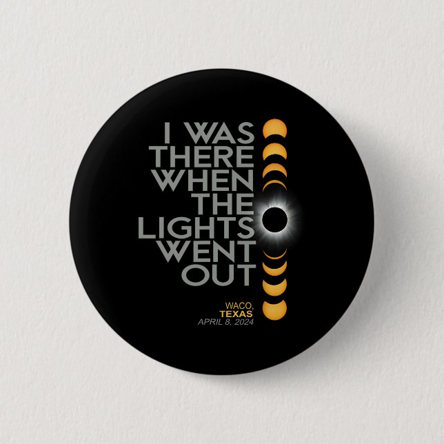 Waco 2024 Total Solar Eclipse Totality  Button (Front)